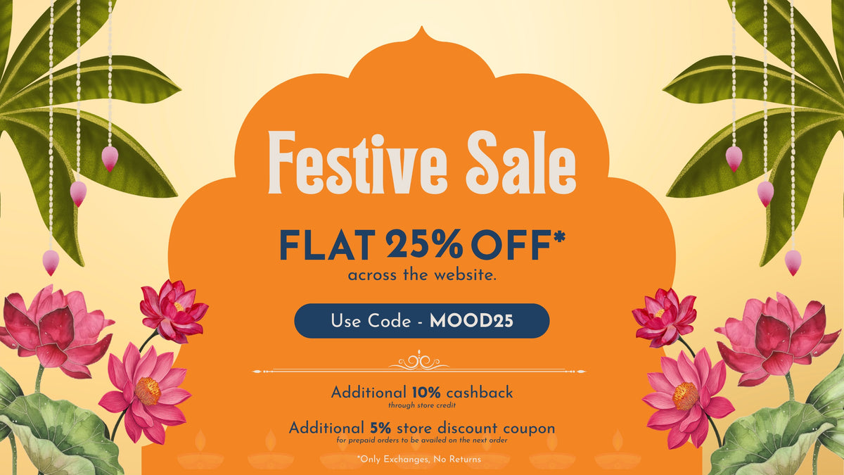 Festive Sale: flat 25% off across the website with code MOOD25, additional 10% cashback through store credit, additional 5% coupon on prepaid orders for the next order. Only exchanges, no returns.
