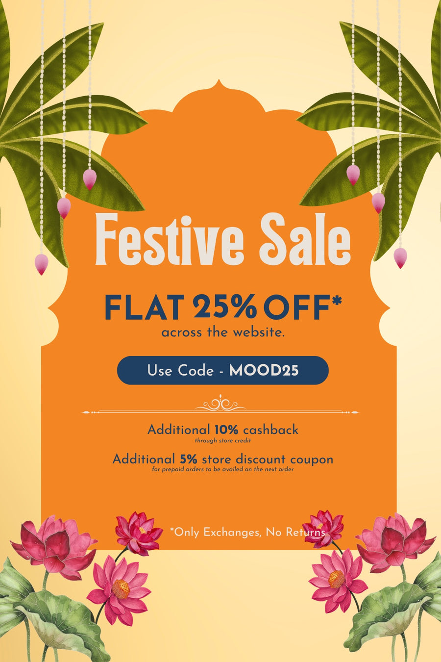 Festive Sale: flat 25% off across the website with code MOOD25, additional 10% cashback through store credit, additional 5% coupon on prepaid orders for the next order. Only exchanges, no returns.