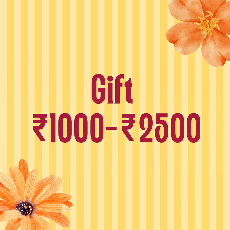Gifts from ₹1,000 to ₹2,500